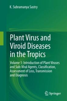 Plant Virus and Viroid Diseases in the Tropics : Volume 1: Introduction of Plant Viruses and Sub-Viral Agents, Classification, Assessment of Loss, Transmission and Diagnosis