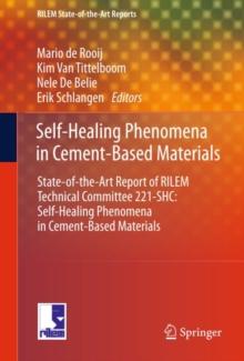 Self-Healing Phenomena in Cement-Based Materials : State-of-the-Art Report of RILEM Technical Committee 221-SHC: Self-Healing Phenomena in Cement-Based Materials