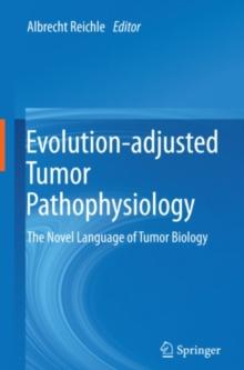 Evolution-adjusted Tumor Pathophysiology: : The Novel Language of Tumor Biology