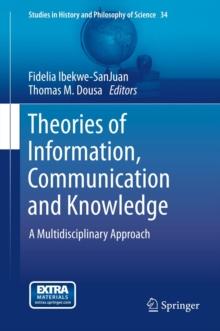 Theories of Information, Communication and Knowledge : A Multidisciplinary Approach