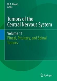 Tumors of the Central Nervous System, Volume 11 : Pineal, Pituitary, and Spinal Tumors