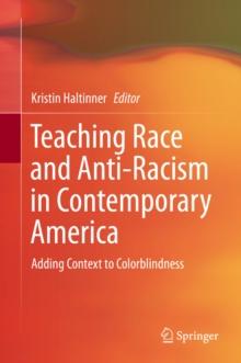 Teaching Race and Anti-Racism in Contemporary America : Adding Context to Colorblindness