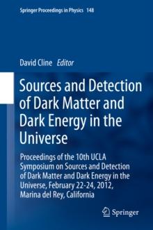 Sources and Detection of Dark Matter and Dark Energy in the Universe : Proceedings of the 10th UCLA Symposium on Sources and Detection of Dark Matter and Dark Energy in the Universe, February 22-24, 2