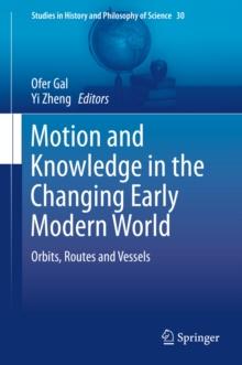 Motion and Knowledge in the Changing Early Modern World : Orbits, Routes and Vessels