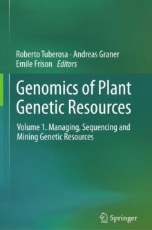 Genomics of Plant Genetic Resources : Volume 1. Managing, sequencing and mining genetic resources