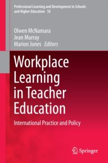 Workplace Learning in Teacher Education : International Practice and Policy