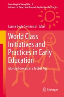 World Class Initiatives and Practices in Early Education : Moving Forward in a Global Age