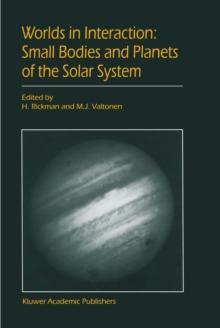 Worlds in Interaction: Small Bodies and Planets of the Solar System : Proceedings of the Meeting "Small Bodies in the Solar System and their Interactions with the Planets" held in Mariehamn, Finland,