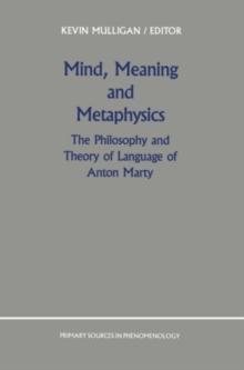 Mind, Meaning and Metaphysics : The Philosophy and Theory of Language of Anton Marty