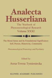 The Moral Sense and its Foundational Significance: Self, Person, Historicity, Community : Phenomenological Praxeology and Psychiatry