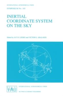 Inertial Coordinate System on the Sky : Proceedings of the 141st Symposium of the International Astronomical Union Held in Leningrad, U.S.S.R., October 17-21, 1989