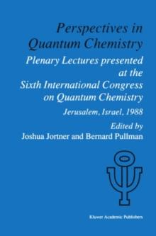 Perspectives in Quantum Chemistry : Plenary Lectures Presented at the Sixth International Congress on Quantum Chemistry Held in Jerusalem, Israel, August 22-25 1988