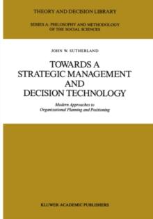 Towards a Strategic Management and Decision Technology : Modern Approaches to Organizational Planning and Positioning