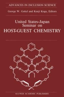 United States-Japan Seminar on Host-Guest Chemistry : Proceedings of the U.S.-Japan Seminar on Host-Guest Chemistry, Miami, Florida, U.S.A, 2-6 November 1987