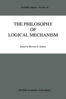 The Philosophy of Logical Mechanism : Essays in Honor of Arthur W. Burks, With his responses