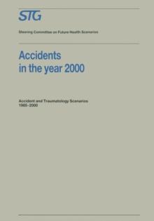 Accidents in the Year 2000 : Accident and Traumatology Scenarios 1985-2000 Commissioned by the Steering Committee on Future Health Scenarios