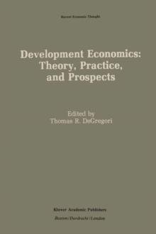 Development Economics: Theory, Practice, and Prospects