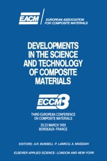 Developments in the Science and Technology of Composite Materials : ECCM3 Third European Conference on Composite Materials 20.23 March 1989 Bordeaux-France