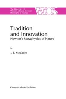 Tradition and Innovation : Newton's Metaphysics of Nature