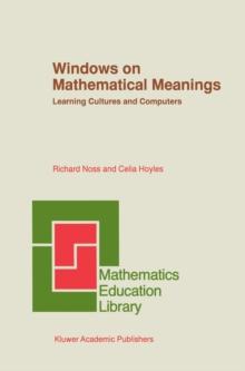 Windows on Mathematical Meanings : Learning Cultures and Computers