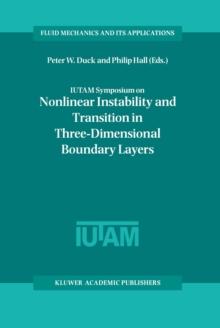 IUTAM Symposium on Nonlinear Instability and Transition in Three-Dimensional Boundary Layers : Proceedings of the IUTAM Symposium held in Manchester, U.K., 17-20 July 1995