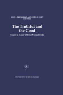 The Truthful and the Good : Essays in Honor of Robert Sokolowski