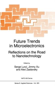 Future Trends in Microelectronics : Reflections on the Road to Nanotechnology