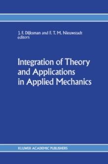 Integration of Theory and Applications in Applied Mechanics : Choice of papers presented at the First National Mechanics Congress, April 2-4, 1990, Rolduc, Kerkrade, The Netherlands