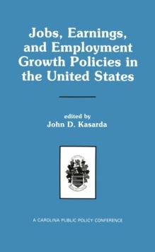 Jobs, Earnings, and Employment Growth Policies in the United States : A Carolina Public Policy Conference Volume