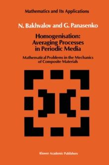 Homogenisation: Averaging Processes in Periodic Media : Mathematical Problems in the Mechanics of Composite Materials