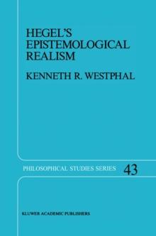 Hegel's Epistemological Realism : A Study of the Aim and Method of Hegel's Phenomenology of Spirit