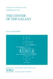 The Center of the Galaxy : Proceedings of the 136th Symposium of the International Astronomical Union, Held in Los Angeles, U.S.A., July 25-29, 1988