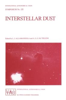 Interstellar Dust : Proceedings of the 135th Symposium of the International Astronomical Union, Held in Santa Clara, California, July 26-30, 1988