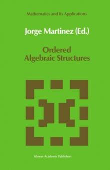 Ordered Algebraic Structures : Proceedings of the Caribbean Mathematics Foundation Conference on Ordered Algebraic Structures, Curacao, August 1988