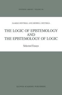 The Logic of Epistemology and the Epistemology of Logic : Selected Essays