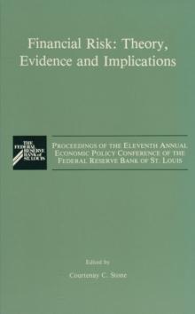 Financial Risk: Theory, Evidence and Implications : Proceedings of the Eleventh Annual Economic Policy Conference of the Federal Reserve Bank of St. Louis