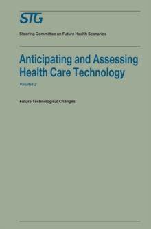 Anticipating and Assessing Health Care Technology, Volume 2 : Future technological changes. A report commissioned by the Steering Committee on Future Health Scenarios