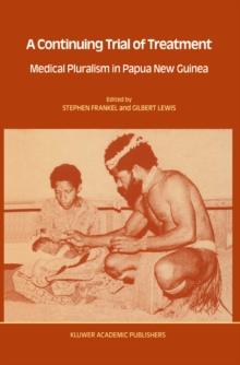 A Continuing Trial of Treatment : Medical Pluralism in Papua New Guinea