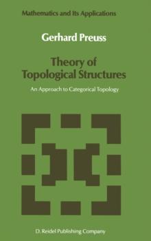 Theory of Topological Structures : An Approach to Categorical Topology