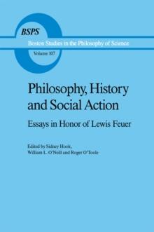 Philosophy, History and Social Action : Essays in Honor of Lewis Feuer with an autobiographic essay by Lewis Feuer