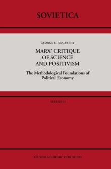 Marx' Critique of Science and Positivism : The Methodological Foundations of Political Economy