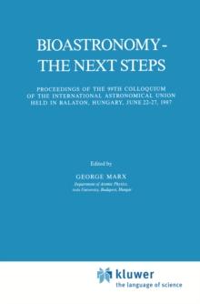 Bioastronomy - The Next Steps : Proceedings of the 99th Colloquium of the International Astronomical Union held in Balaton, Hungary, June 22-27, 1987