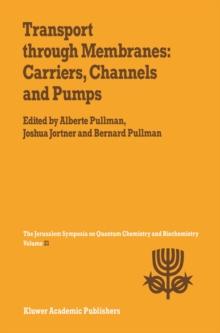 Transport Through Membranes: Carriers, Channels and Pumps : Proceedings of the Twenty-First Jerusalem Symposium on Quantum Chemistry and Biochemistry Held in Jerusalem, Israel, May 16-19, 1988