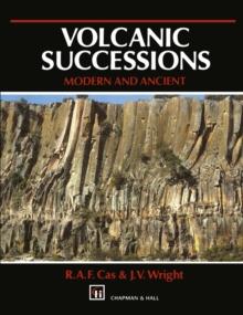 Volcanic Successions Modern and Ancient : A geological approach to processes, products and successions