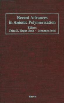 Recent Advances in Anionic Polymerization : Proceedings of the International Symposium on Recent Advances in Anionic Polymerization, held April 13-18, 1986 at the American Chemical Society Meeting in