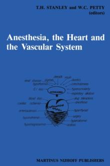 Anesthesia, The Heart and the Vascular System : Annual Utah Postgraduate Course in Anesthesiology 1987