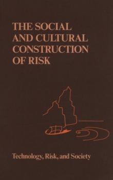 The Social and Cultural Construction of Risk : Essays on Risk Selection and Perception