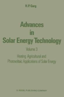 Advances in Solar Energy Technology : Volume 3 Heating, Agricultural and Photovoltaic Applications of Solar Energy