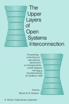 The Upper Layers of Open Systems Interconnection : Proceedings of the Second International Symposium on Interoperability of ADP Systems, The Hague, The Netherlands, 25-29 March 1985