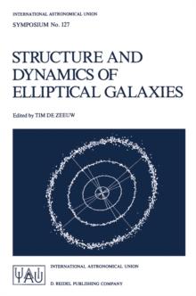 Structure and Dynamics of Elliptical Galaxies : Proceedings of the 127th Symposium of the International Astronomical Union Held in Princeton, U.S.A., May 27-31, 1986